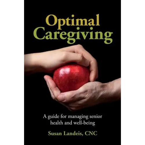 Optimal Caregiving: A guide for managing senior health and well-being - Paperback
