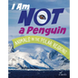 I Am Not a Penguin: Animals in the Polar Regions - Hardcover