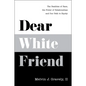 Dear White Friend: The Realities of Race, the Power of Relationships and Our Path to Equity - Hardcover