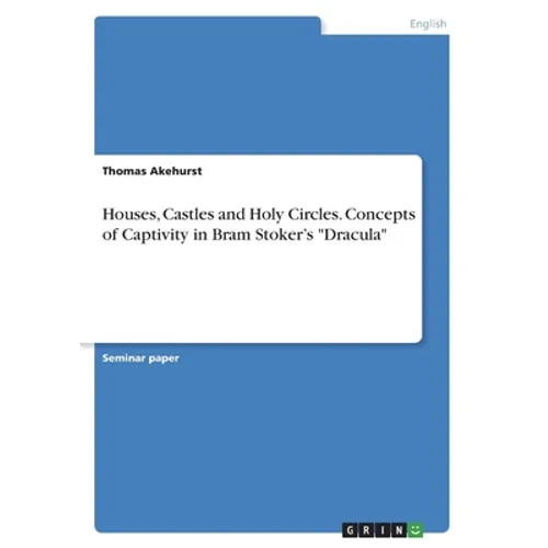 Houses, Castles and Holy Circles. Concepts of Captivity in Bram Stoker's "Dracula" - Paperback