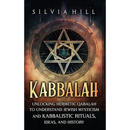 Kabbalah: Unlocking Hermetic Qabalah to Understand Jewish Mysticism and Kabbalistic Rituals, Ideas, and History - Hardcover