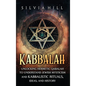 Kabbalah: Unlocking Hermetic Qabalah to Understand Jewish Mysticism and Kabbalistic Rituals, Ideas, and History - Hardcover