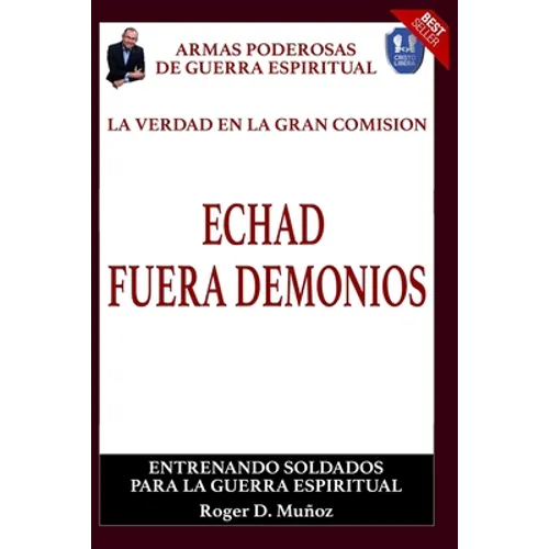 La Verdad En La Gran Comision. Echad Fuera Demonios.: Armas Poderosas De Guerra Espiritual - Paperback