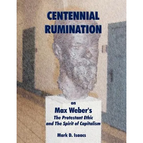 CENTENNIAL RUMINATION on Max Weber's "The Protestant Ethic and The Spirit of Capitalism" - Paperback