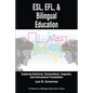 Esl, EFL and Bilingual Education: Exploring Historical, Sociocultural, Linguistic, and Instructional Foundations - Paperback