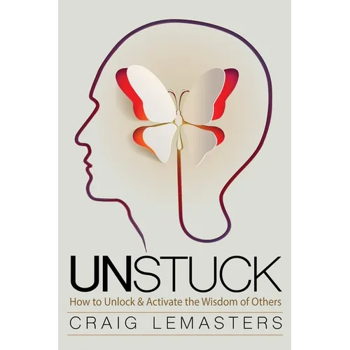 Unstuck: How to Unlock and Activate the Wisdom of Others - Paperback