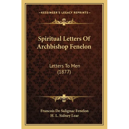 Spiritual Letters Of Archbishop Fenelon: Letters To Men (1877) - Paperback