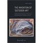 The Invention of >Outsider Art: Experiencing Practices of Othering in Contemporary Art Worlds in the UK - Paperback