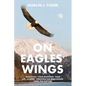 On Eagles' Wings: God's Call, Your Response, Your Life Journey, Through the Tribulation, Until the Rapture - Paperback