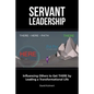 Servant Leadership: Influencing Others to Get There by Leading a Trans - Paperback