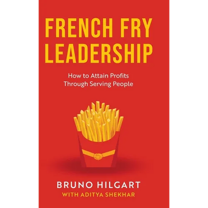 French Fry Leadership: How to Attain Profits Through Serving People - Hardcover