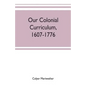 Our colonial curriculum, 1607-1776 - Paperback