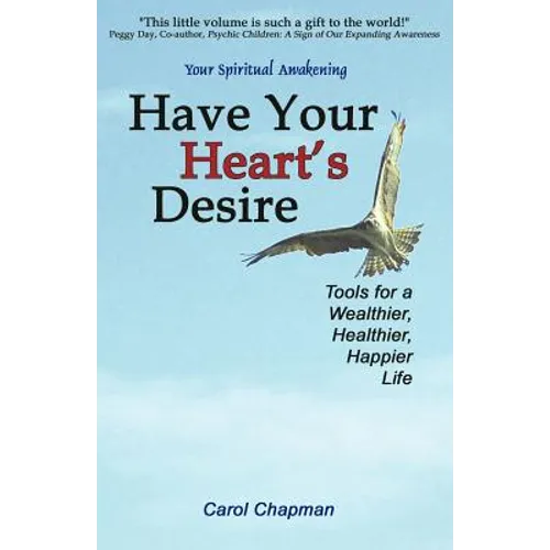 Have Your Heart's Desire: Tools for a Wealthier, Healthier, Happier Life - Paperback