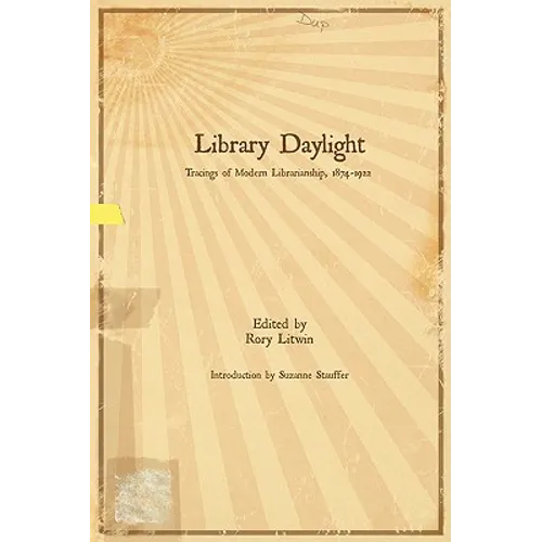 Library Daylight: Traces of Modern Librarianship, 1874-1922 - Paperback