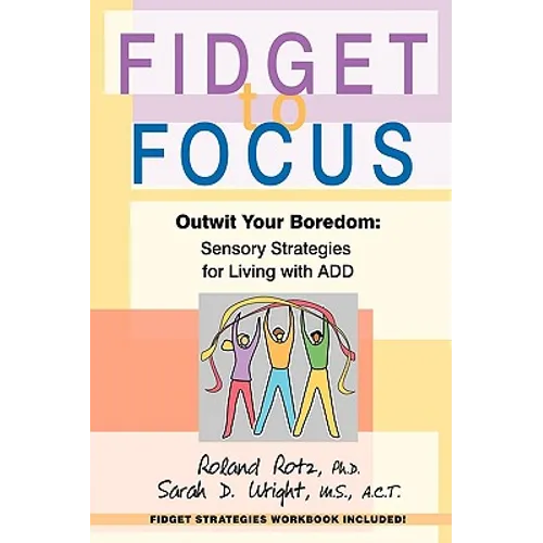 Fidget to Focus: Outwit Your Boredom: Sensory Strategies for Living with ADD - Paperback