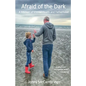 Afraid of the Dark: A Memoir of Mental Health and Fatherhood - Paperback