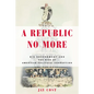 A Republic No More: Big Government and the Rise of American Political Corruption - Hardcover