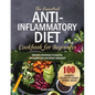 The Essential Anti-Inflammatory Diet Cookbook for Beginners: 100 Flavorful Recipes to Achieve Optimal Health. Proven Strategies to Reduce Inflammation - Paperback
