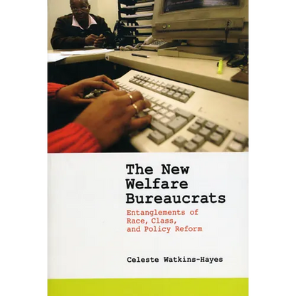 The New Welfare Bureaucrats: Entanglements of Race, Class, and Policy Reform - Paperback