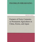 Farmers of Forty Centuries or Permanent Agriculture in China, Korea, and Japan - Paperback