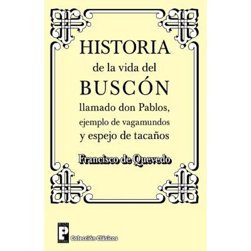 Historia de la Vida del Buscon Llamado Don Pablos: Ejemplo de Vagamundos Y Espejo de Taca - Paperback