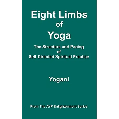 Eight Limbs of Yoga - The Structure and Pacing of Self-Directed Spiritual Practice - Paperback
