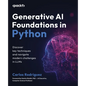 Generative AI Foundations in Python: Discover key techniques and navigate modern challenges in LLMs - Paperback