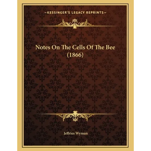 Notes On The Cells Of The Bee (1866) - Paperback