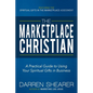 The Marketplace Christian: A Practical Guide to Using Your Spiritual Gifts in Business - Paperback