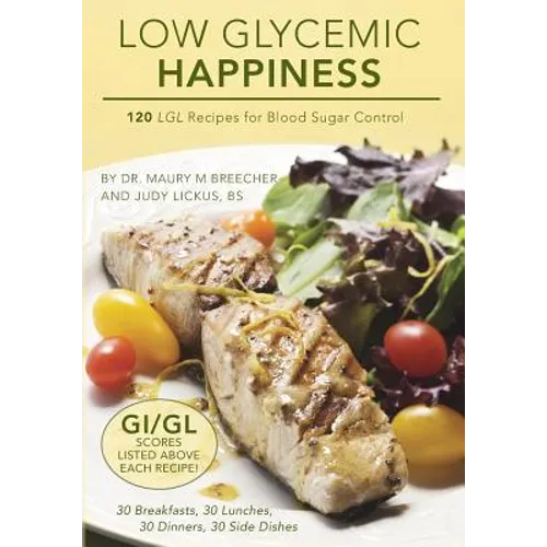 Low Glycemic Happiness: 120 Low Glycemic Load Recipes for Blood Sugar Control - Paperback