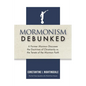 Mormonism Debunked: A Former Mormon Discusses the Doctrines of Christianity vs. the Tenets of the Mormon Faith - Paperback