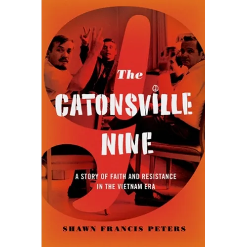 Catonsville Nine: A Story of Faith and Resistance in the Vietnam Era - Hardcover