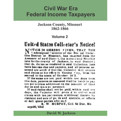 Civil War Era Federal Income Taxpayers: Jackson County, Missouri, 1862-1866: Volume 2 - Paperback