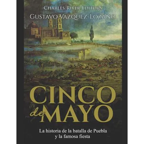 Cinco de Mayo: La historia de la batalla de Puebla y la famosa fiesta - Paperback