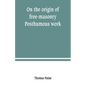 On the origin of free-masonry. Posthumous work - Paperback