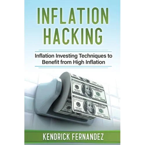 Inflation Hacking: Inflating Investing Techniques to Benefit from High Inflation - Hardcover