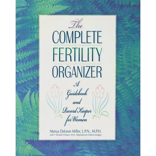 The Complete Fertility Organizer: A Guidebook and Record Keeper for Women - Hardcover
