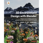 3D Environment Design with Blender: Enhance your modeling, texturing, and lighting skills to create realistic 3D scenes - Paperback