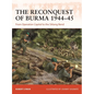 The Reconquest of Burma 1944-45: From Operation Capital to the Sittang Bend - Paperback