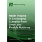 Radar Imaging in Challenging Scenarios from Smart and Flexible Platforms - Hardcover