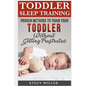 Toddler Sleep Training: Proven Methods to Train Your Toddler Without Getting Frustrated - Paperback