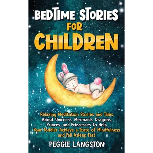Bedtime Stories for Children: Relaxing Meditation Stories and Tales About Unicorns, Mermaids, Dragons, Princes, and Princesses to Help Your Toddler - Hardcover