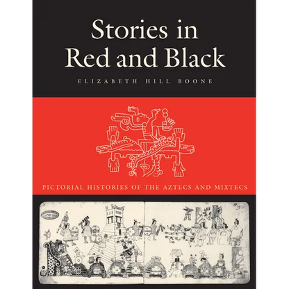 Stories in Red and Black: Pictorial Histories of the Aztecs and Mixtecs - Paperback