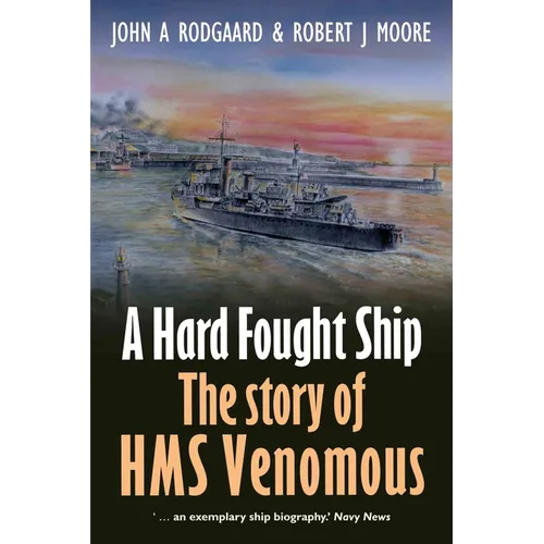 A Hard Fought Ship: The Story of HMS Venomous - Paperback
