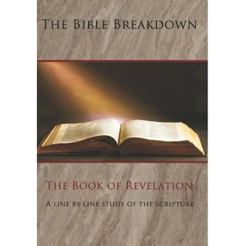 The Bible Breakdown: The Book of Revelation: A line by line study of the scripture - Paperback