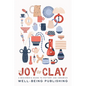 The Joy of Clay: A Beginner's Guide to Pottery and Ceramics - Paperback