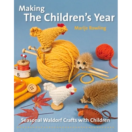 Making the Children's Year: Seasonal Waldorf Crafts with Children - Paperback
