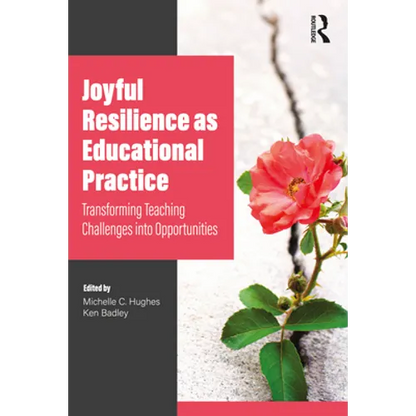 Joyful Resilience as Educational Practice: Transforming Teaching Challenges into Opportunities - Paperback