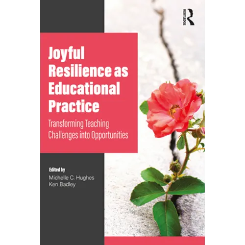 Joyful Resilience as Educational Practice: Transforming Teaching Challenges into Opportunities - Paperback