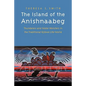 The Island of the Anishnaabeg: Thunderers and Water Monsters in the Traditional Ojibwe Life-World - Paperback